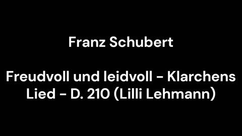 Freudvoll und leidvoll - Klarchens Lied - D. 210 (Lilli Lehmann)