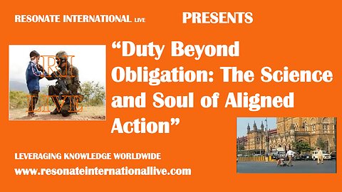 “Duty Beyond Obligation: The Science and Soul of Aligned Action”