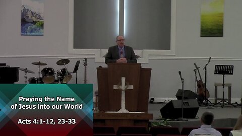Praying the Name of Jesus into our World (Acts 4:1-12, 23-33)