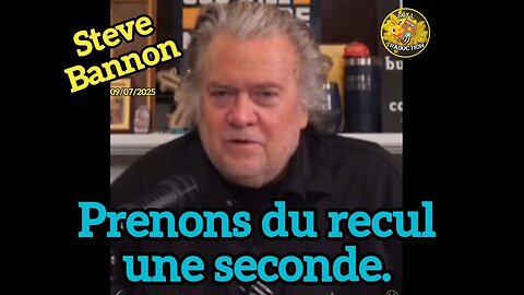 🌼 Steve Bannon 09/07/2025 Prenons du recul une seconde.