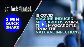 Is COVID Vaccine-Induced Myocarditis Worse than Myocarditis from the Natural Infection?