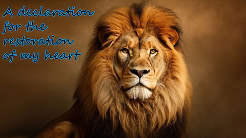 A declaration for the restoration of my heart