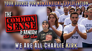 The Common Sense and Random Shit, Show (We Are All Charlie Kirk)