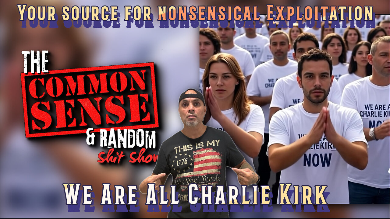 The Common Sense and Random Shit, Show (We Are All Charlie Kirk)