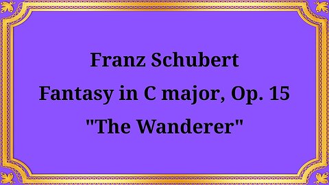Franz Schubert Fantasy in C major, Op. 15, "The Wanderer"