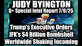 Judy Byington Special Update 7.9.25: Trump's Executive Orders; JFK's $4 Billion Bombshell, Worldwide Shaking Incoming; It’s About to Get Crazy