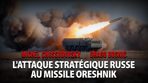 L'ATTAQUE STRATÉGIQUE RUSSE AU MISSILE ORESHNIK - MICHEL CHOSSUDOVSKY & DRAGO BOSNIĆ