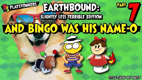 ...And Bingo Was His Name-O - EarthBound: Slightly Less Terrible Edition (Part 7)