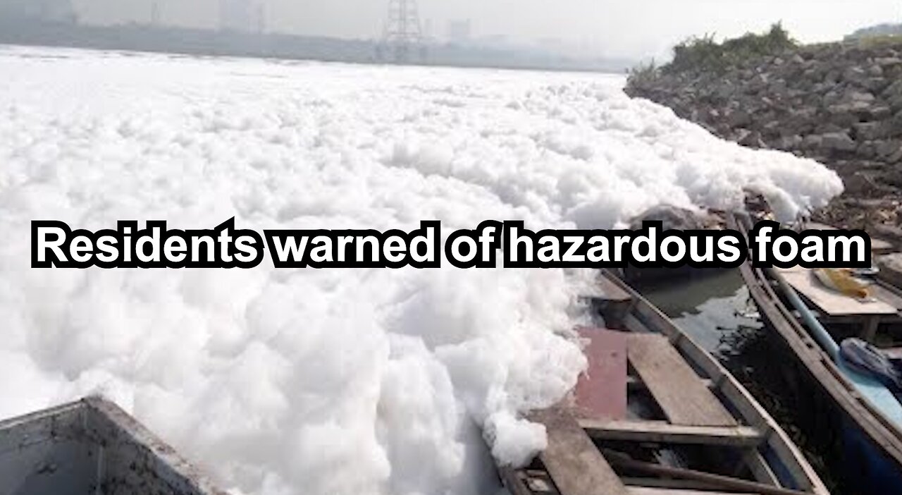 Residents warned of hazardous foam
