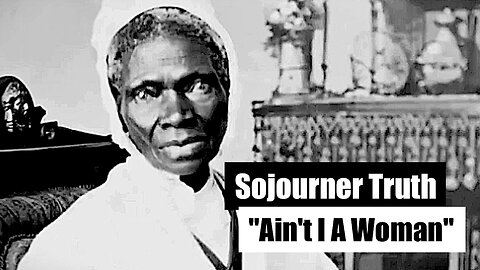 Sojourner Truth || "Ain't I A Woman" Speech !!
