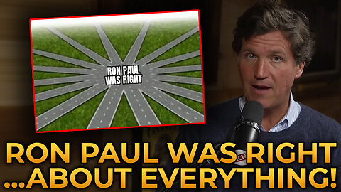 Tucker Carlson INSISTS Ron Paul Was Right...About EVERYTHING!