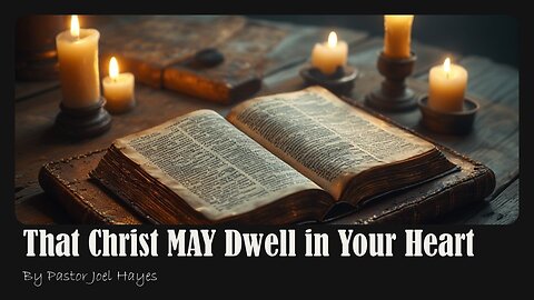 That Christ MAY Dwell in Your Heart | Pastor Joel Hayes