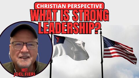 WHAT IS STRONG LEADERSHIP? | CHRISTIAN PERSPECTIVE