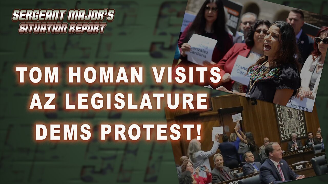 Tom Homan Visits AZ Legislature, Dems Protest! | Sergeant Major's Situation Report w/John Gillette