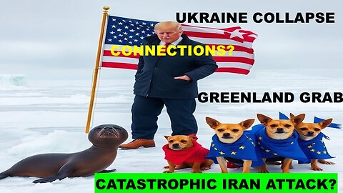 CONNECTIONS - UKRAINE COLLAPSE, GREENLAND GRAB, CATASTROPHIC IRAN ATTACK