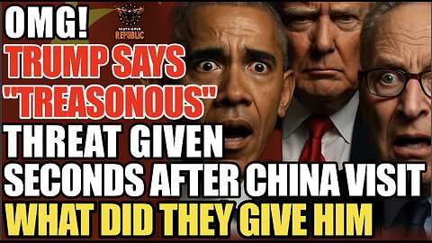 OMG! Trump Says "Treasonous"! Threat Drops Seconds After China Visit Victory! What Did They Give Him
