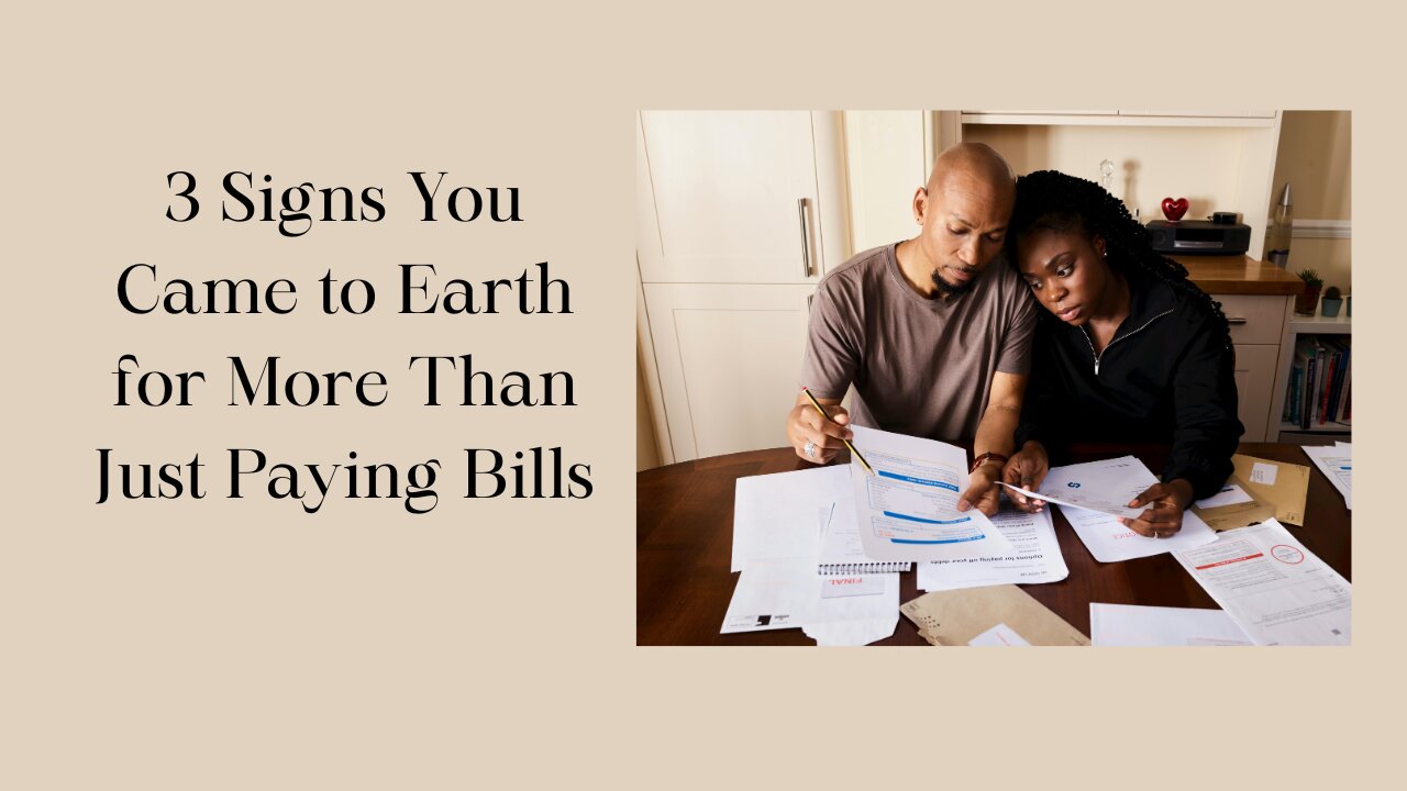 3 Signs you came to earth for more than just paying bills