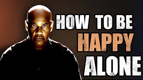 LET THEM GO AND LEARN TO BE HAPPY ALONE || Denzel Washington Best Motivational & Inspiring Speech