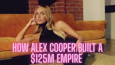How Alex Cooper Built a $125M Empire (Call Her Daddy Success Story) | AMZG Women