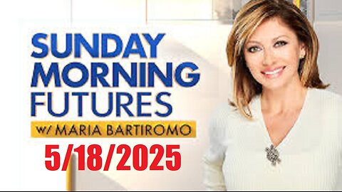 SUNDAY MORNING FUTURES with Maria Bartiromo (May 18, 2025) BREAKING NEWS