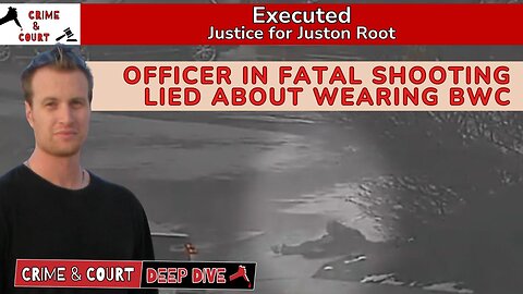 Executed | Officer in Fatal Shooting Lied About Wearing BWC #JusticeForJustonRoot