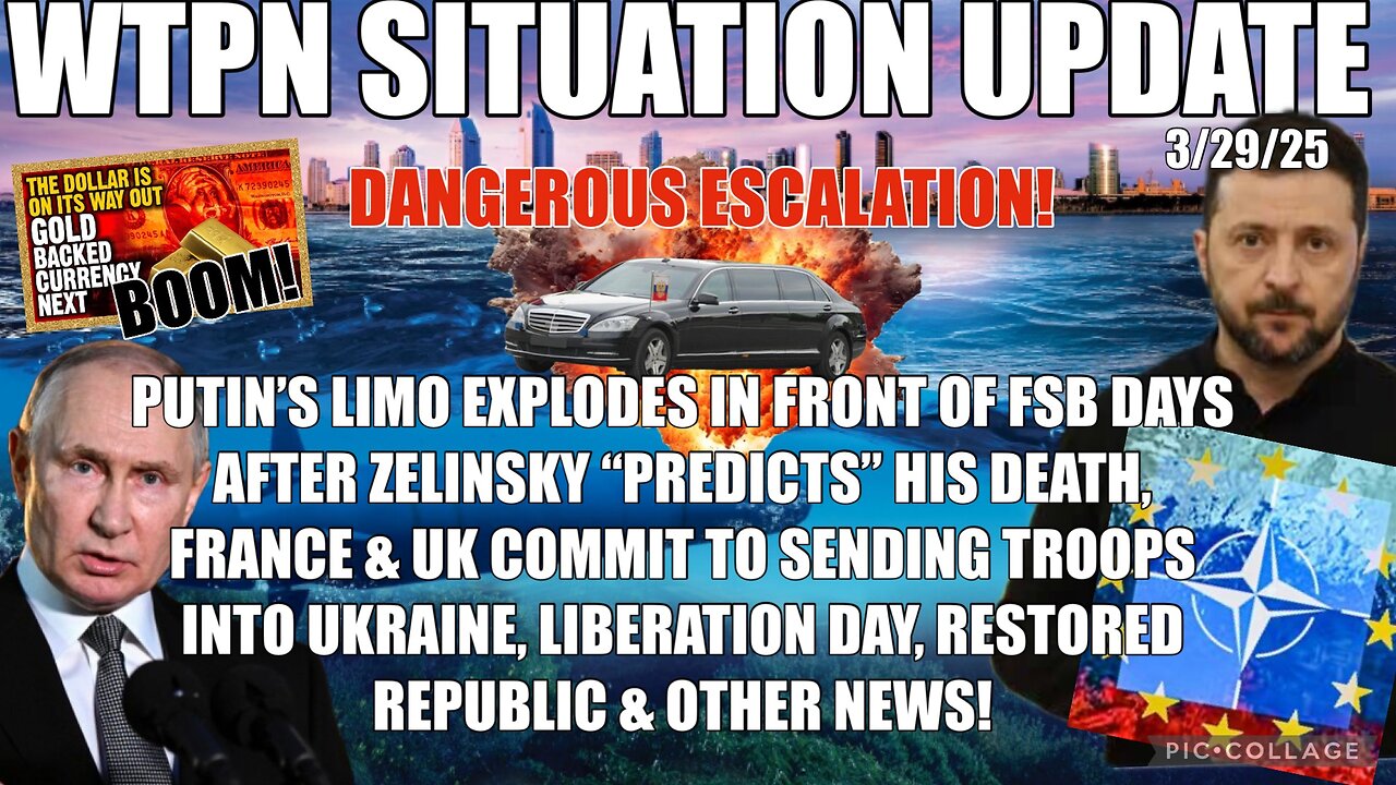 Putin’s limo blows up days after zelinsky “predicts” death, UK & France troops, GCR, & more.