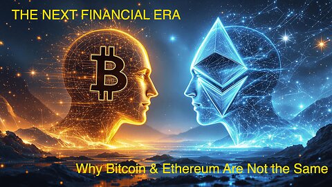 THE NEXT FINANCIAL ERA: Why Bitcoin & Ethereum Are Not the Same