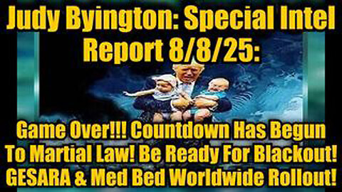 JUDY BYINGTON: SPECIAL INTEL REPORT 8/8/25