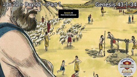 Bible in a Year! Jan 22 ~ Day 22 ~ Part 1 Genesis 43:1-34 Faith. Scripture.Truth. Devotional!