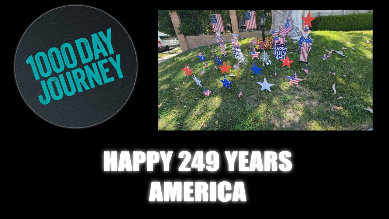 1000 Day Journey 0716 Happy 249 Years America