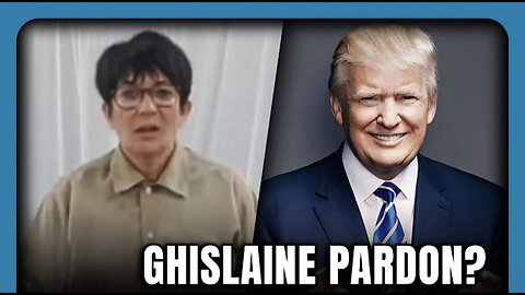 Ghislaine's BARGAIN: Pardon Me And I'll Clear Trump, Clinton