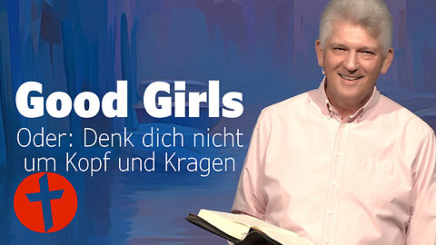 Good Girls. Oder: Denk dich nicht um Kopf und Kragen | Gert Hoinle
