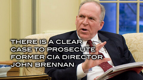 There is a Clear Case to Prosecute Former CIA Director John Brennan