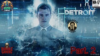 (M+17) Lets See It Thru! Ep. 15 Detroit: Become Human