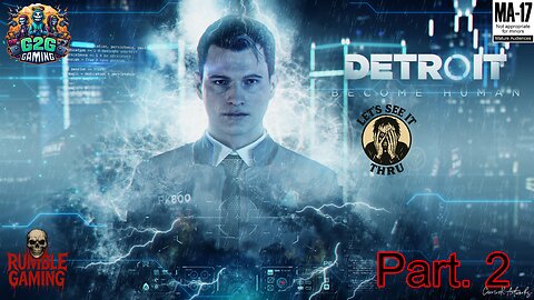 (M+17) Lets See It Thru! Ep. 15 Detroit: Become Human