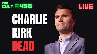 The Cult #456: Charlie Kirk Confirmed Dead