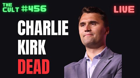 The Cult #456: Charlie Kirk Confirmed Dead