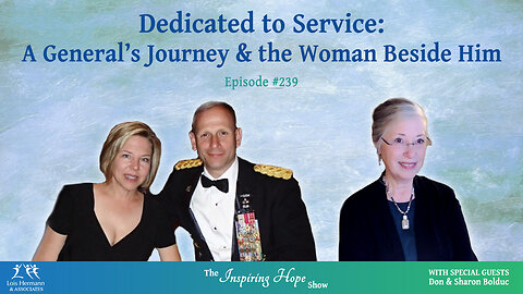 Dedicated to Service: A General’s Journey & the Woman Beside Him - Don & Sharon Bolduc - I Hope #239