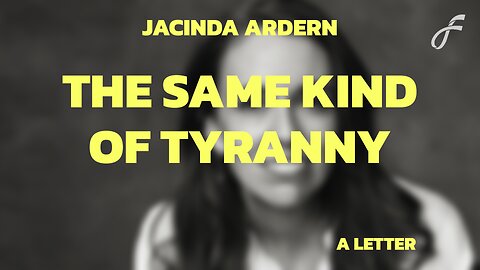 Jacinda Ardern: The Same Kind Of Tyranny