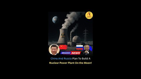 China & Russia to Build First Nuclear Power Plant on the Moon by 2035! Lunar Energy Breakthrough