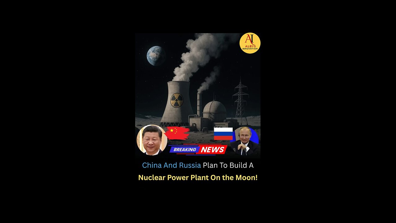 China & Russia to Build First Nuclear Power Plant on the Moon by 2035! Lunar Energy Breakthrough