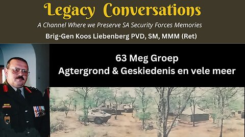 Die Geskiedenis van 63 Meg Bn Groep - Brig Genl Koos Liebenberg PVD SM MMM (Aft)