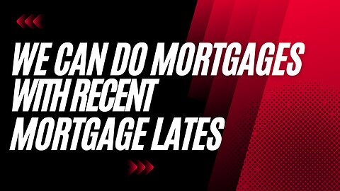 We Can Do Mortgages with Recent Mortgage Lates