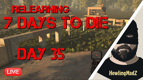 🔴LIVE - Relearning 7 days to Die - Day 35