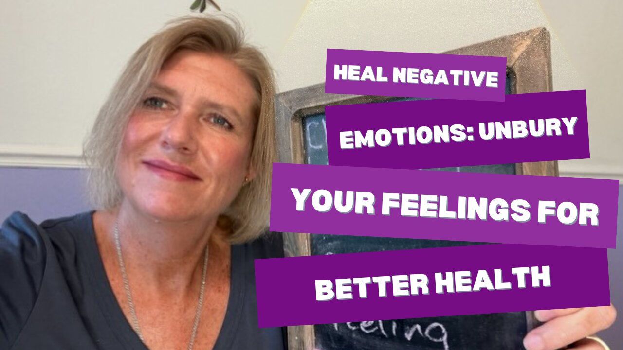 Heal Negative Emotions: Unbury Feelings For Better Health