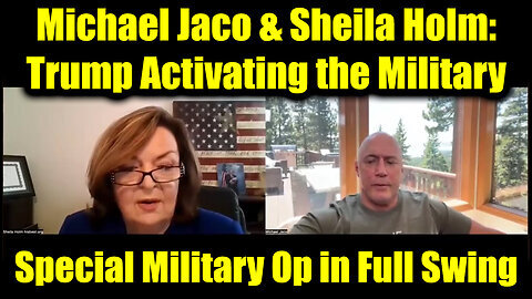 Michael Jaco & Sheila Holm: Trump Activating the Military to Save America