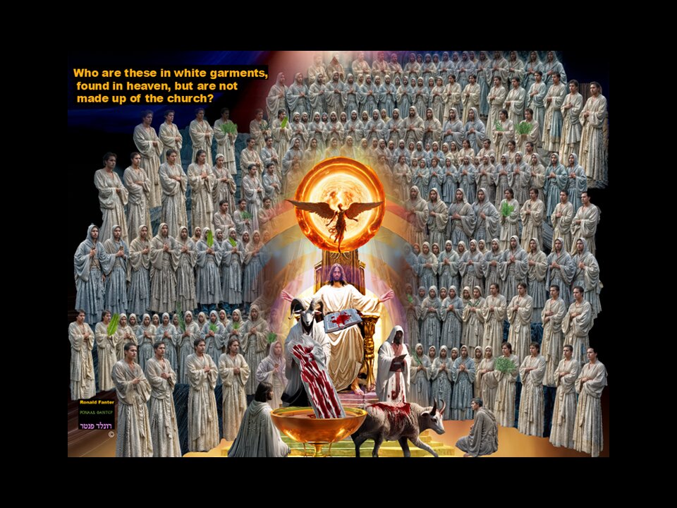 Who are these in white garments, found in heaven, not made up of the church Dr. Ronald Fanter