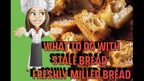What to Make from Left over or Stale Bread - Freshly Milled Flour