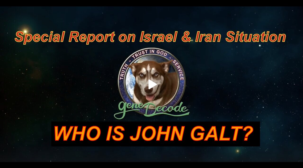 Gene Decode: Special Report on Israel & Iran Situation WHO IS John Galt?