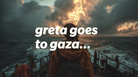 Greta goes to Gaza